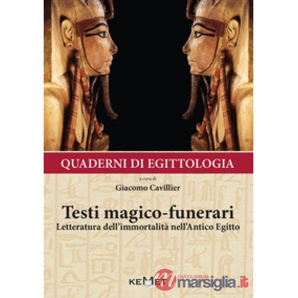 Quaderni di egittologia: testi magico-funerari. Letteratura dell'immortalità nell'Antico Egitto