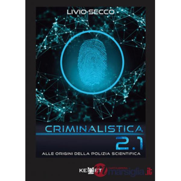 Criminalistica 2.1 Alle origini della polizia scientifica