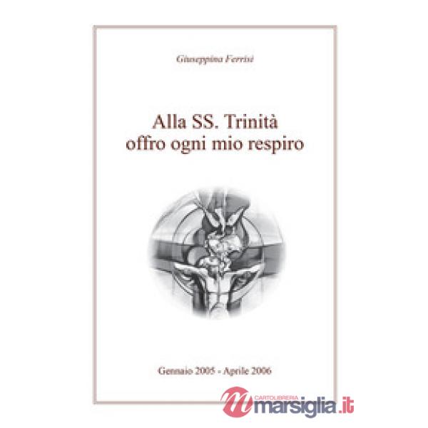Alla SS. Trinità offro ogni mio respiro