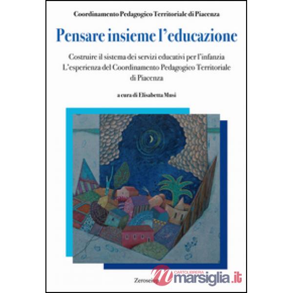 Pensare insieme l'educazione. Costruire il sistema dei servizi educativi per l'i