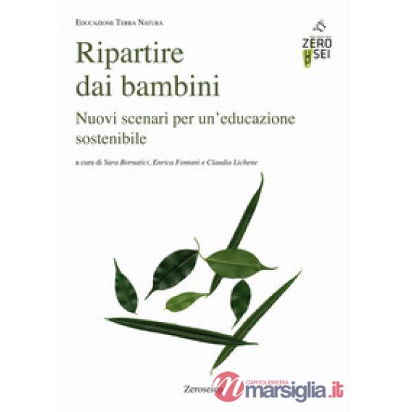 Ripartire dai bambini. Nuovi scenari per un'educazione sostenibile