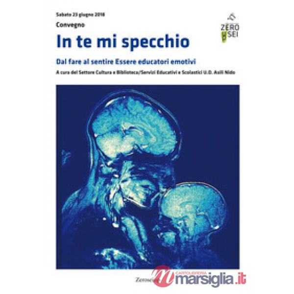 In te mi specchio. Dal fare al sentire. Essere educatori emotivi
