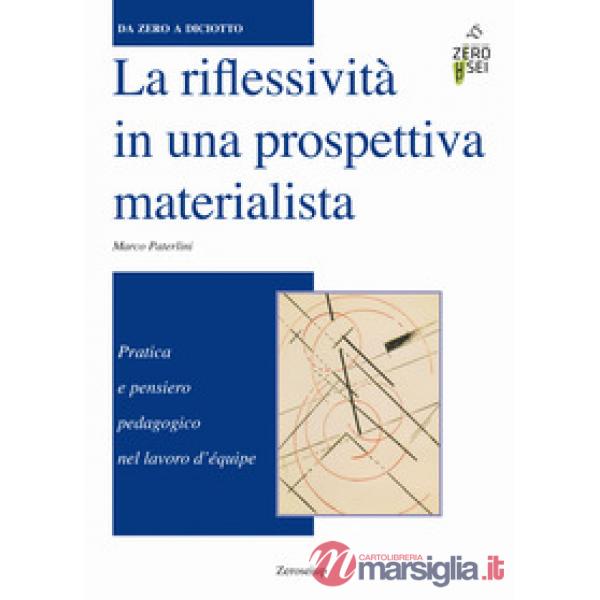 Riflessività in una prospettiva materialista. Pratica e pensiero pedagogico nel lavoro d'équipe (La)