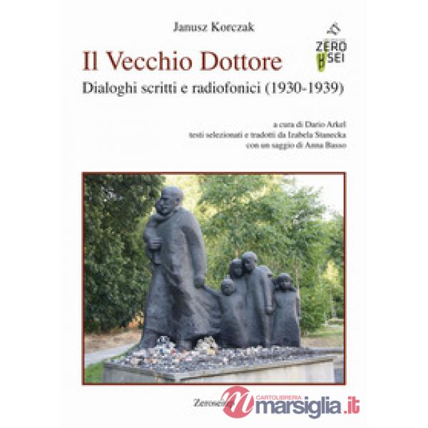 Vecchio Dottore. Dialoghi scritti e radiofonici (1930-1939) (Il)
