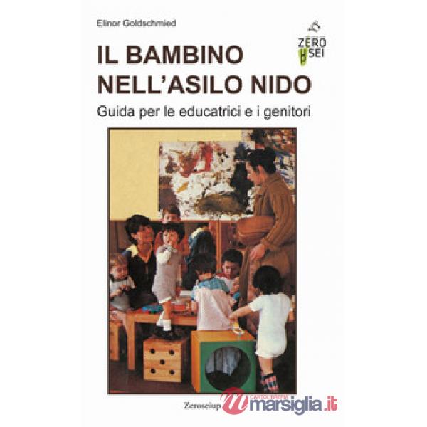 Bambino nell'asilo nido. Guida per le educatrici e i genitori (Il)