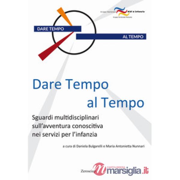 Dare tempo al tempo. Sguardi multidisciplinari sull'avventura conoscitiva nei servizi per l'infanzia