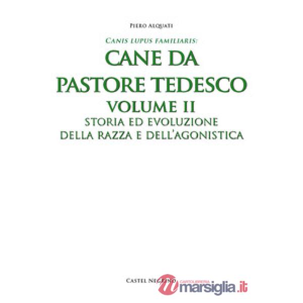 Pastore tedesco. Ediz. integrale. Vol. 2: Storia ed evoluzione della razza e dell'agonistica