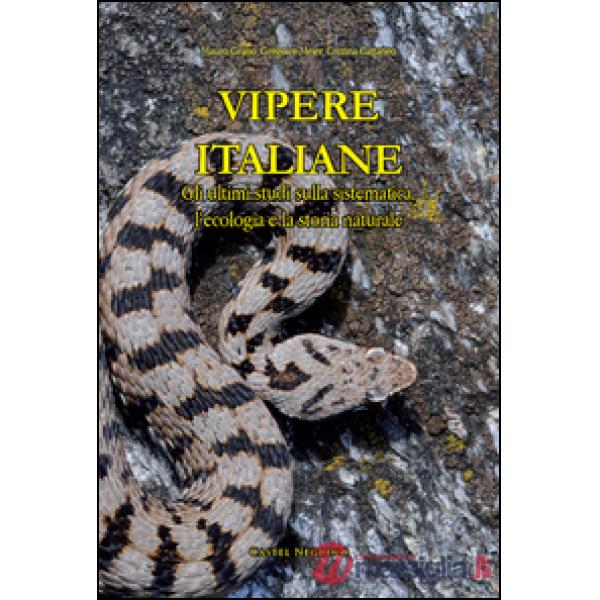 Vipere Italiane. Gli ultimi studi sulla sistematica, l'ecologia e la storia naturale. Ediz. illustrata