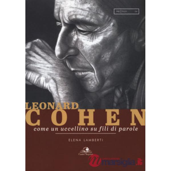 Leonard Cohen. Come un uccellino su fili di parole