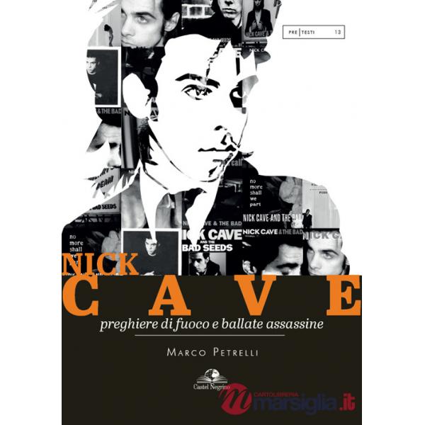 Nick Cave. Preghiere di fuoco e ballate assassine