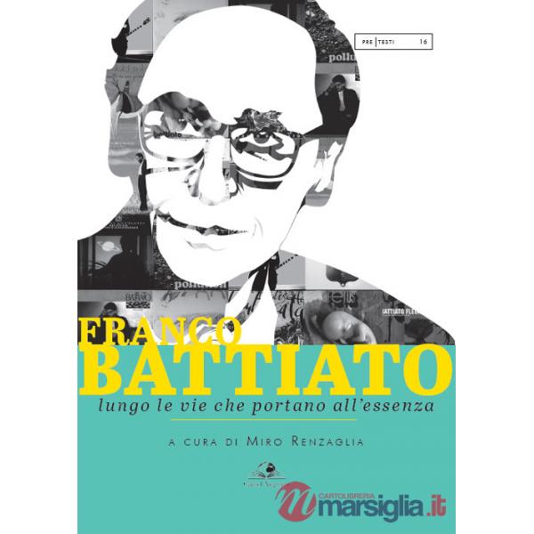 Franco Battiato. Lungo le vie che portano all'essenza