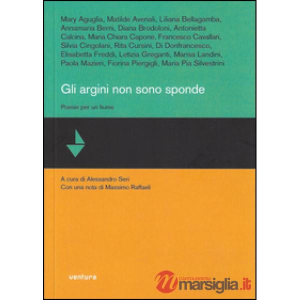 Argini non sono sponde. Poesie per un fiume (Gli)