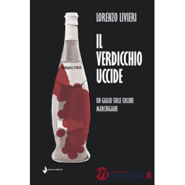 Verdicchio uccide. Un giallo sulle colline marchigiane (Il)