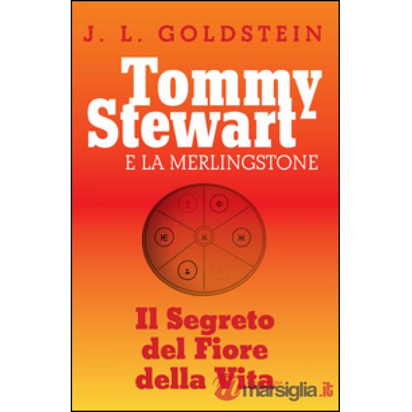 Tommy Stewart e la Merlingstone. Il segreto del fiore della vita