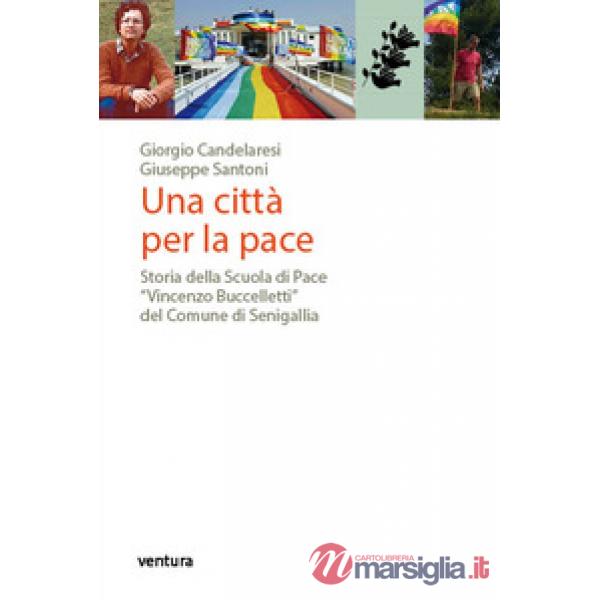 Città per la pace. Storia della Scuola di Pace «Vincenzo Buccelletti» del Comune di Senigallia (Una)