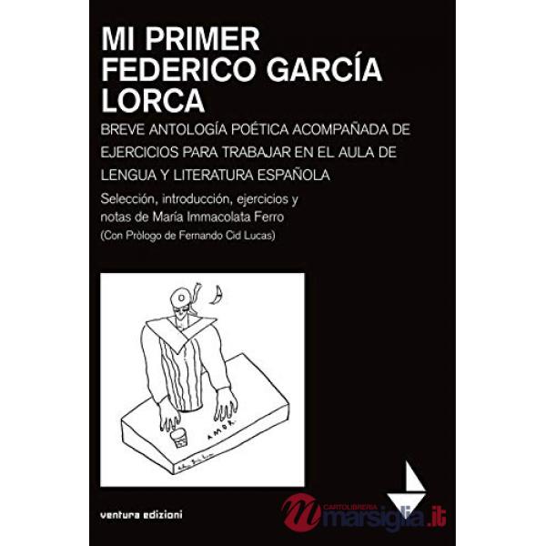 Mi primer Federico García Lorca. Breve antologia poetica acompanada de ejercicios para trabajar en el aula de lengua y literatur