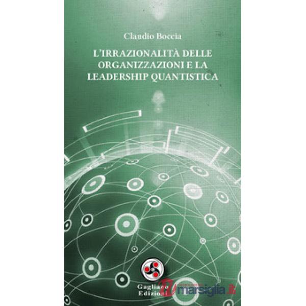 Irrazionalità delle organizzazioni e la leadership quantistica (L')