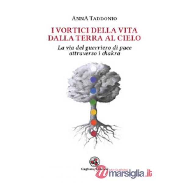 Vortici della vita dalla terra al cielo. La via del guerriero di pace attraverso