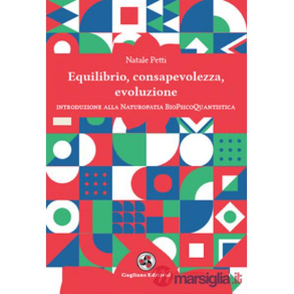 Equilibrio, consapevolezza, evoluzione. Introduzione alla Naturopatia BioPsicoQuantistica