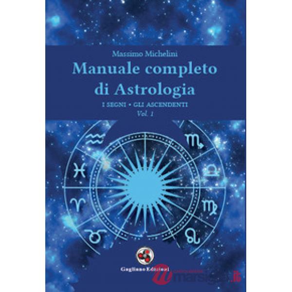 Manuale completo di astrologia. Vol. 1: I segni, gli ascendenti