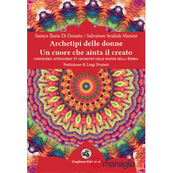 Archetipi delle donne. Un cuore che aiuta il creato. Conoscersi attraverso 33 archetipi delle donne della Bibbia