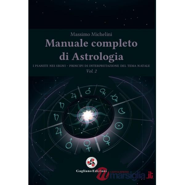 Manuale completo di astrologia. Vol. 2: I pianeti nei segni. Principi di interpretazione del tema natale