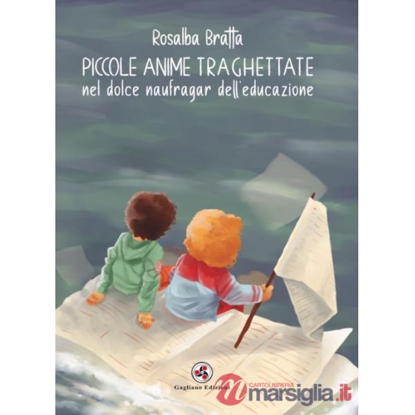 Piccole anime traghettate nel dolce naufragar dell'educazione. Nuova ediz.