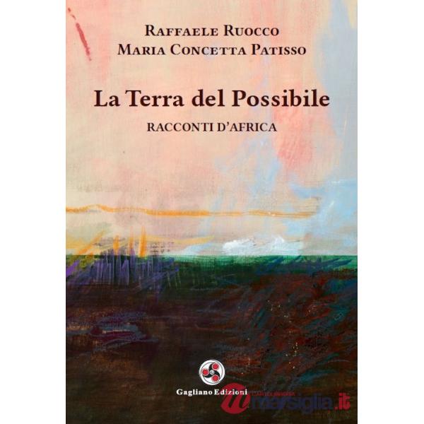 Terra del possibile. Racconti d'Africa. Nuova ediz. (La)