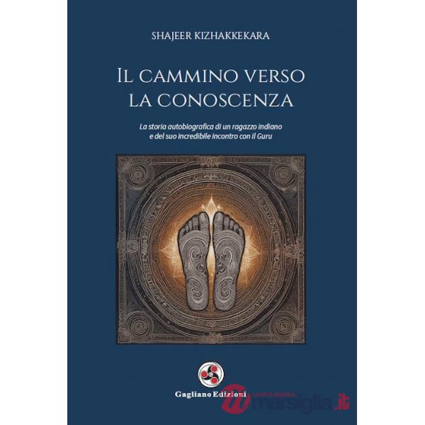 Cammino verso la conoscenza. La storia autobiografica di un ragazzo indiano e del suo incredibile incontro con il guru (Il)