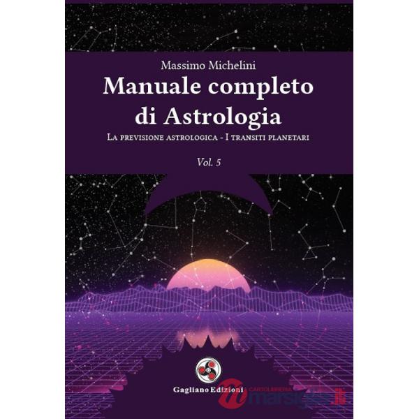 Manuale completo di astrologia. Vol. 5: La previsione astrologica-I transiti planetari