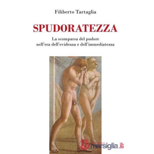 Spudoratezza. La scomparsa del pudore nell'era dell'evidenza e dell'immediatezza