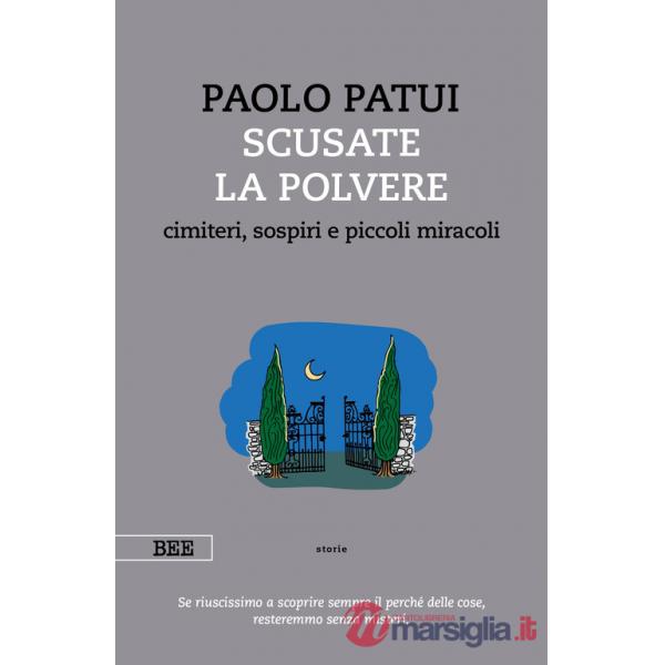 Scusate la polvere. Cimiteri, sospiri e piccoli miracoli