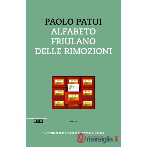 Alfabeto friulano delle rimozioni. 45 ritratti di donne e uomini dal Livenza al Timavo