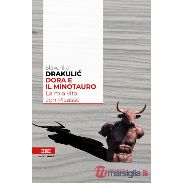 Dora e il Minotauro. La mia vita con Picasso