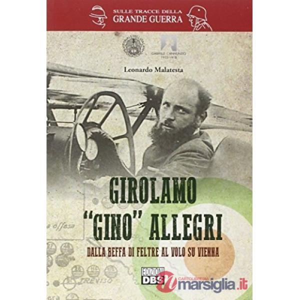 Girolamo «Gino» Allegri. Dalla Beffa di Feltre al volo su Vienna