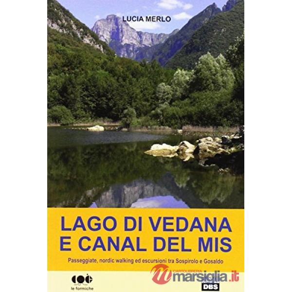 Lago di Vedana e canal del Mis. Passeggiate, nordic walking ed escursioni tra Sospirolo e Gosaldo