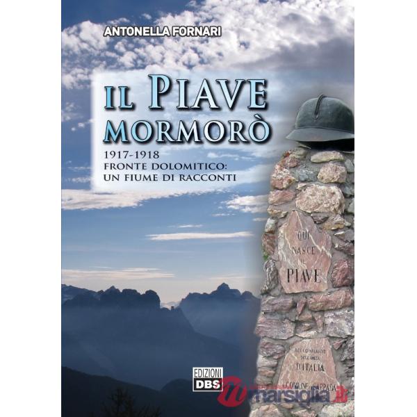 Il Piave mormorò. 1917-1918 fronte dolomitico: un fiume di racconti