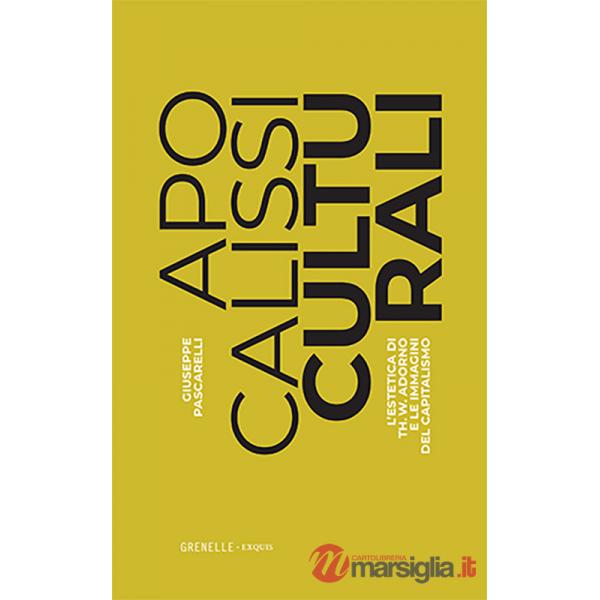 Apocalissi culturali. L'estetica di Th. W. Adorno e le immagini del capitalismo