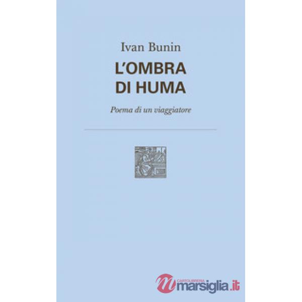 Ombra di Huma. Poema di un viaggiatore. Nuova ediz. (L')