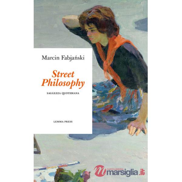 Street philosophy. Saggezza quotidiana