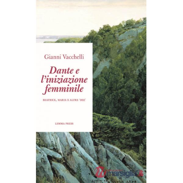 Dante e l'iniziazione femminile. Beatrice, Maria e altre «dee»