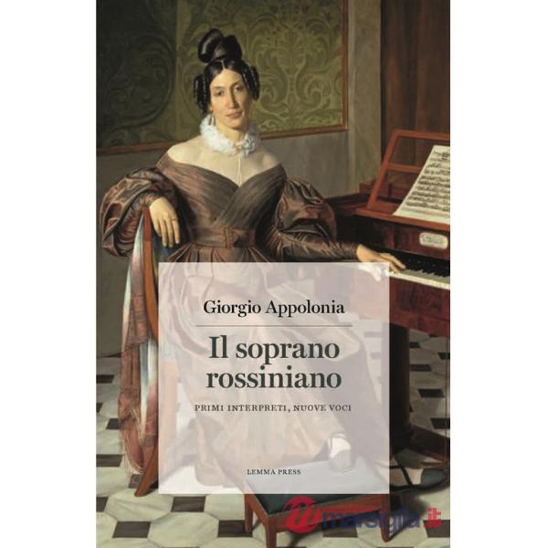 Soprano rossiniano. Primi interpreti, nuove voci (Il)
