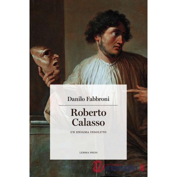 Roberto Calasso. Un enigma insoluto