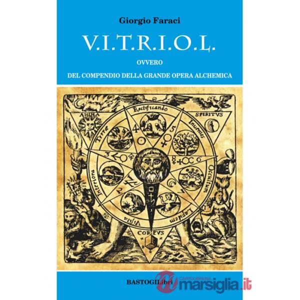 V.I.T.R.I.O.L. ovvero del compendio della grande opera alchemica