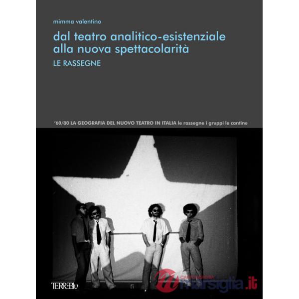 Dal teatro analitico-esistenziale alla nuova spettacolarità. Le rassegne. Ediz. illustrata