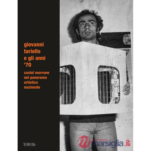 Giovanni Tariello e gli anni '70. Castel Morrone nel panorama artistico nazionale. Ediz. illustrata