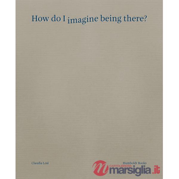 How do I imagine being there? Ediz. italiana