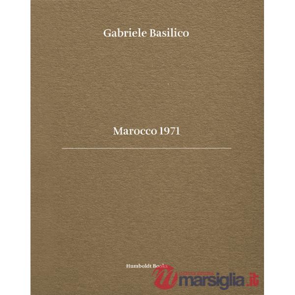Gabriele Basilico. Marocco 1971. Ediz. bilingue