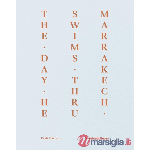 Day he swims thru Marrakech. Ediz. italiana e inglese (The)