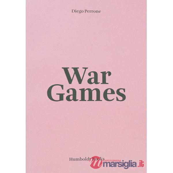 Diego Perrone. War Games. Ediz. italiana e inglese
